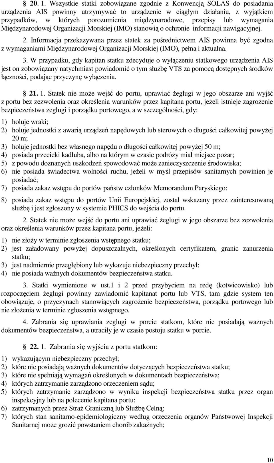 międzynarodowe, przepisy lub wymagania Międzynarodowej Organizacji Morskiej (IMO) stanowią o ochronie informacji nawigacyjnej. 2.