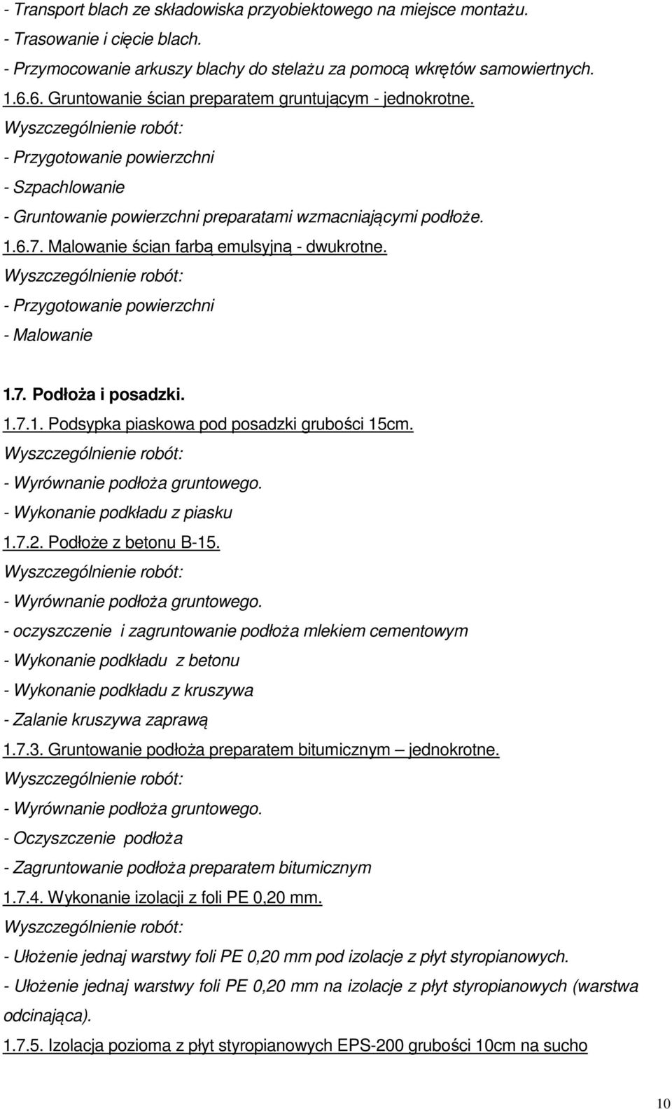 Malowanie ścian farbą emulsyjną - dwukrotne. - Przygotowanie powierzchni - Malowanie 1.7. Podłoża i posadzki. 1.7.1. Podsypka piaskowa pod posadzki grubości 15cm. - Wyrównanie podłoża gruntowego.