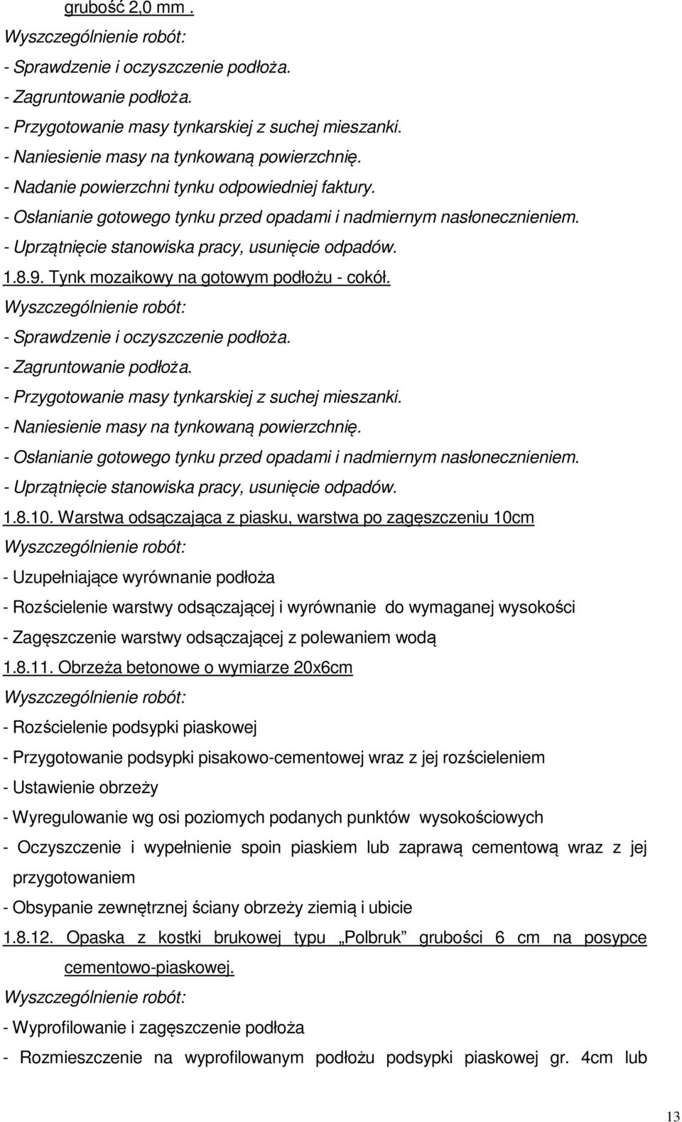 Tynk mozaikowy na gotowym podłożu - cokół. - Sprawdzenie i oczyszczenie podłoża. - Zagruntowanie podłoża. - Przygotowanie masy tynkarskiej z suchej mieszanki.