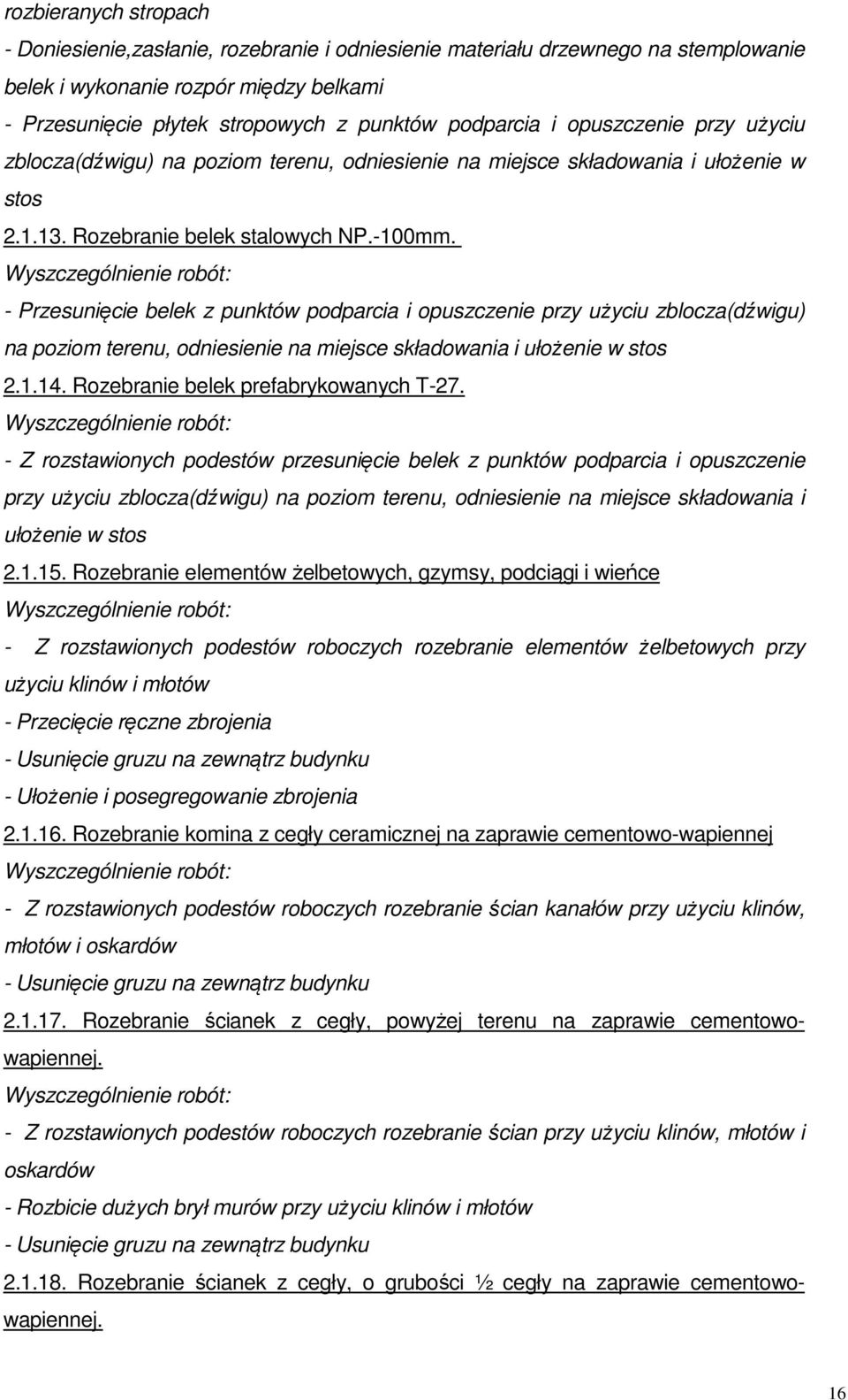 - Przesunięcie belek z punktów podparcia i opuszczenie przy użyciu zblocza(dźwigu) na poziom terenu, odniesienie na miejsce składowania i ułożenie w stos 2.1.14.