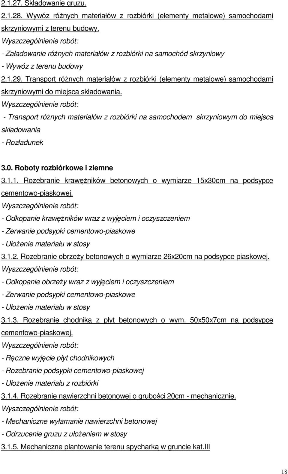 Transport różnych materiałów z rozbiórki (elementy metalowe) samochodami skrzyniowymi do miejsca składowania.