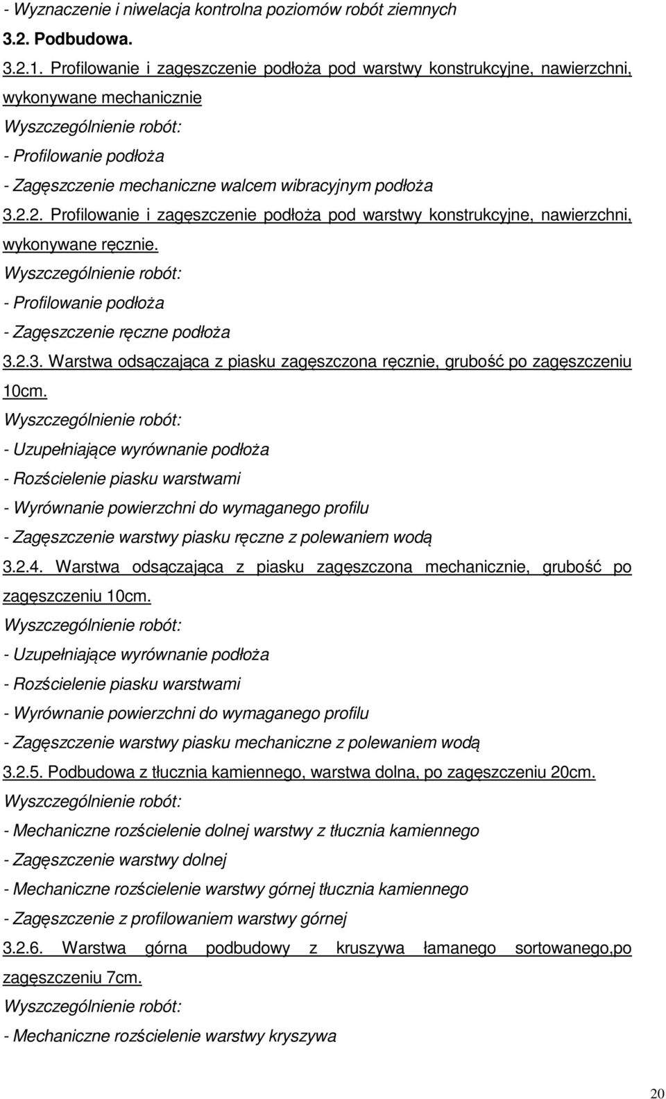 2. Profilowanie i zagęszczenie podłoża pod warstwy konstrukcyjne, nawierzchni, wykonywane ręcznie. - Profilowanie podłoża - Zagęszczenie ręczne podłoża 3.