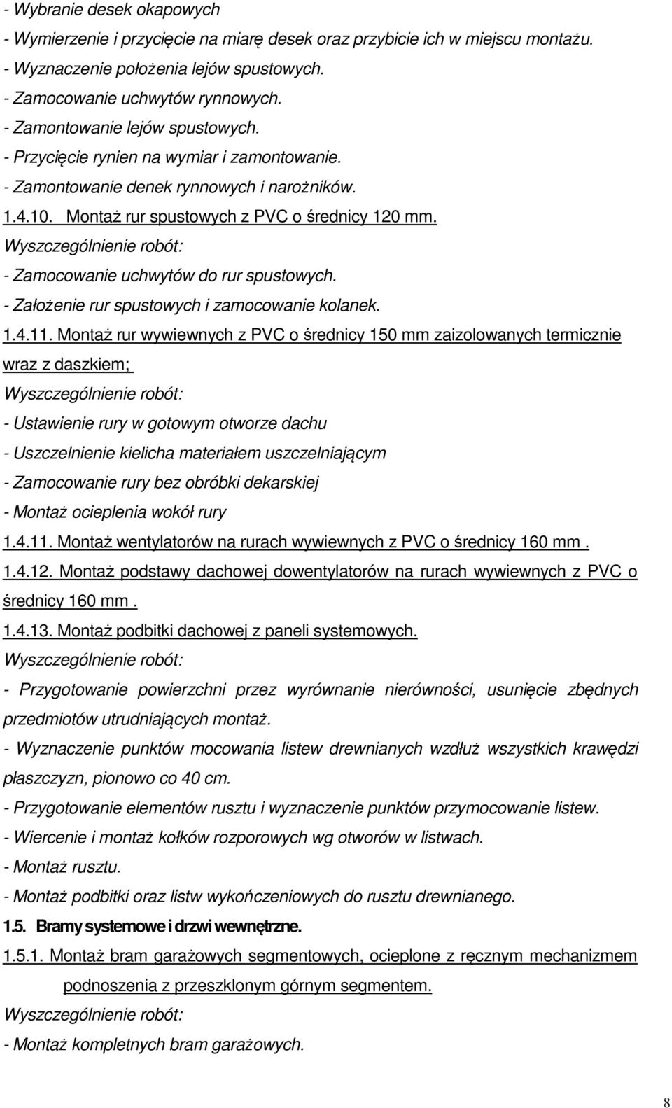 - Zamocowanie uchwytów do rur spustowych. - Założenie rur spustowych i zamocowanie kolanek. 1.4.11.