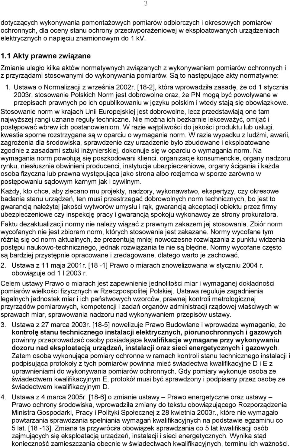 Są to następujące akty normatywne: 1. Ustawa o Normalizacji z września 2002r. [18-2], która wprowadziła zasadę, że od 1 stycznia 2003r.