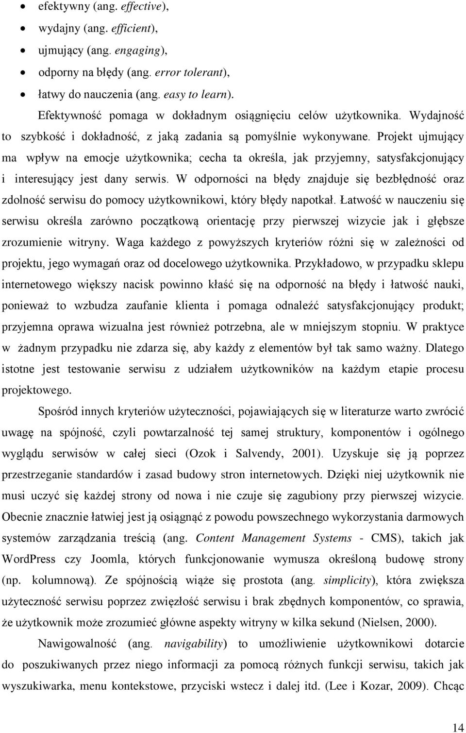 Projekt ujmujący ma wpływ na emocje użytkownika; cecha ta określa, jak przyjemny, satysfakcjonujący i interesujący jest dany serwis.