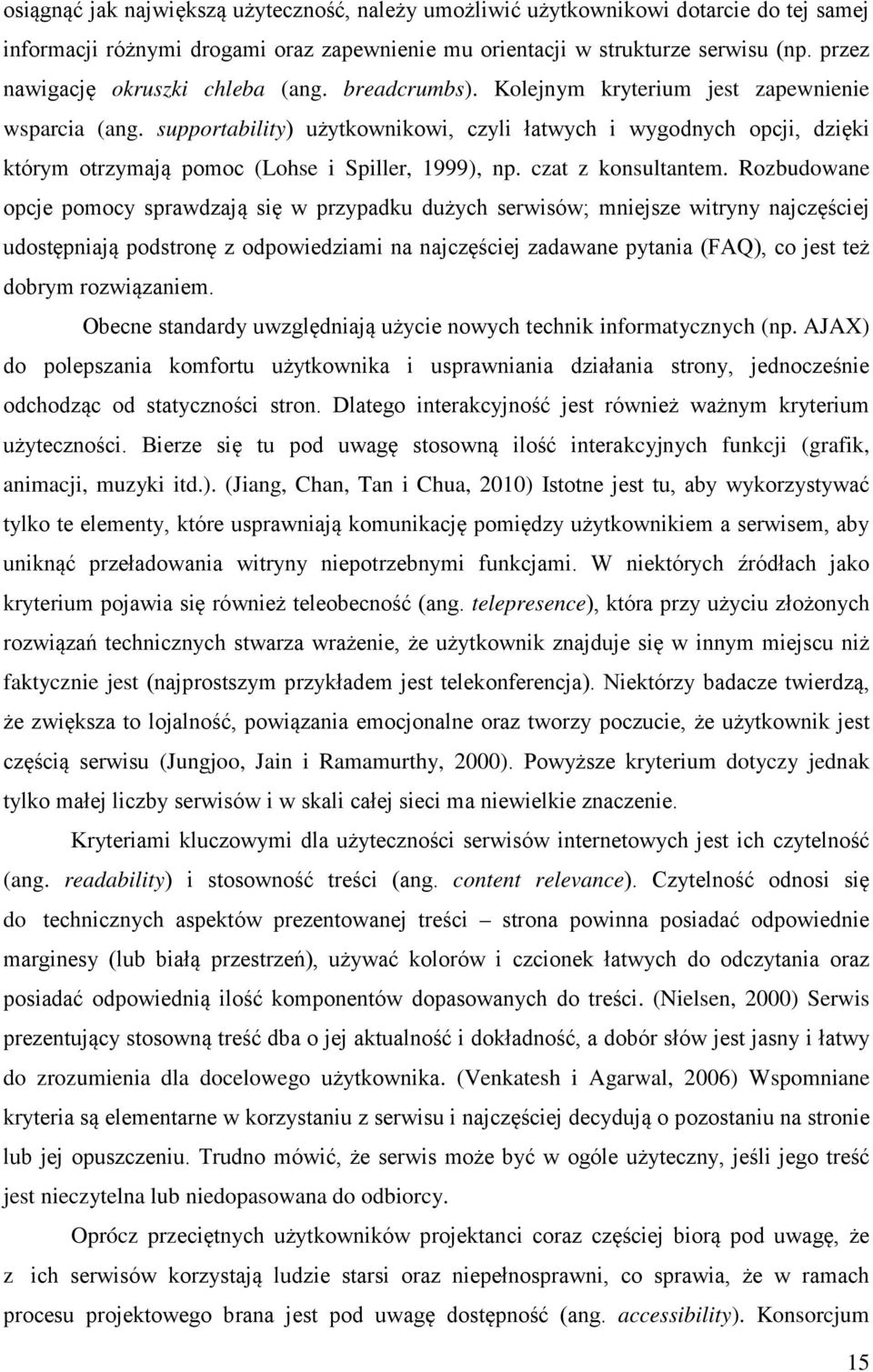 supportability) użytkownikowi, czyli łatwych i wygodnych opcji, dzięki którym otrzymają pomoc (Lohse i Spiller, 1999), np. czat z konsultantem.