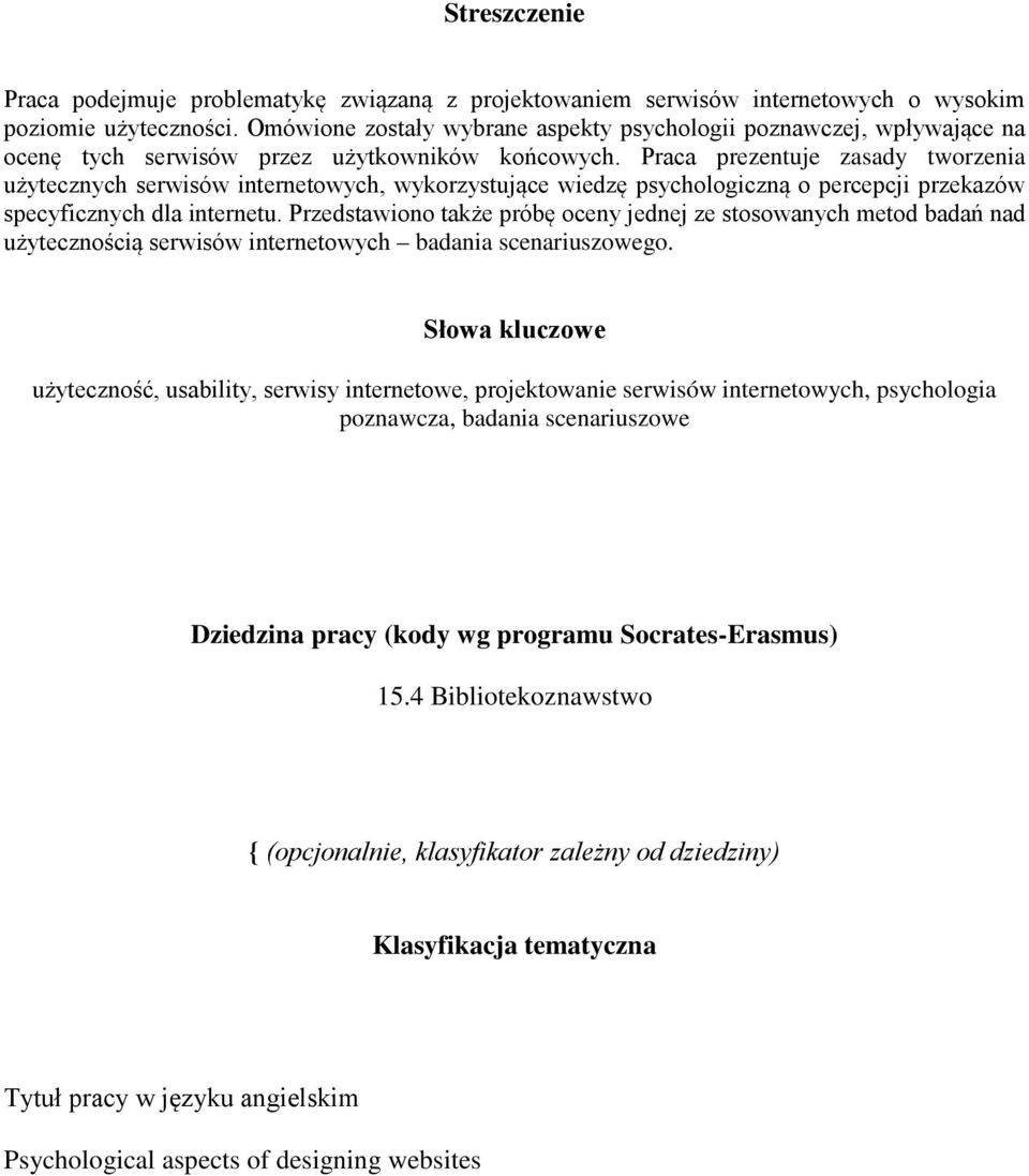 Praca prezentuje zasady tworzenia użytecznych serwisów internetowych, wykorzystujące wiedzę psychologiczną o percepcji przekazów specyficznych dla internetu.