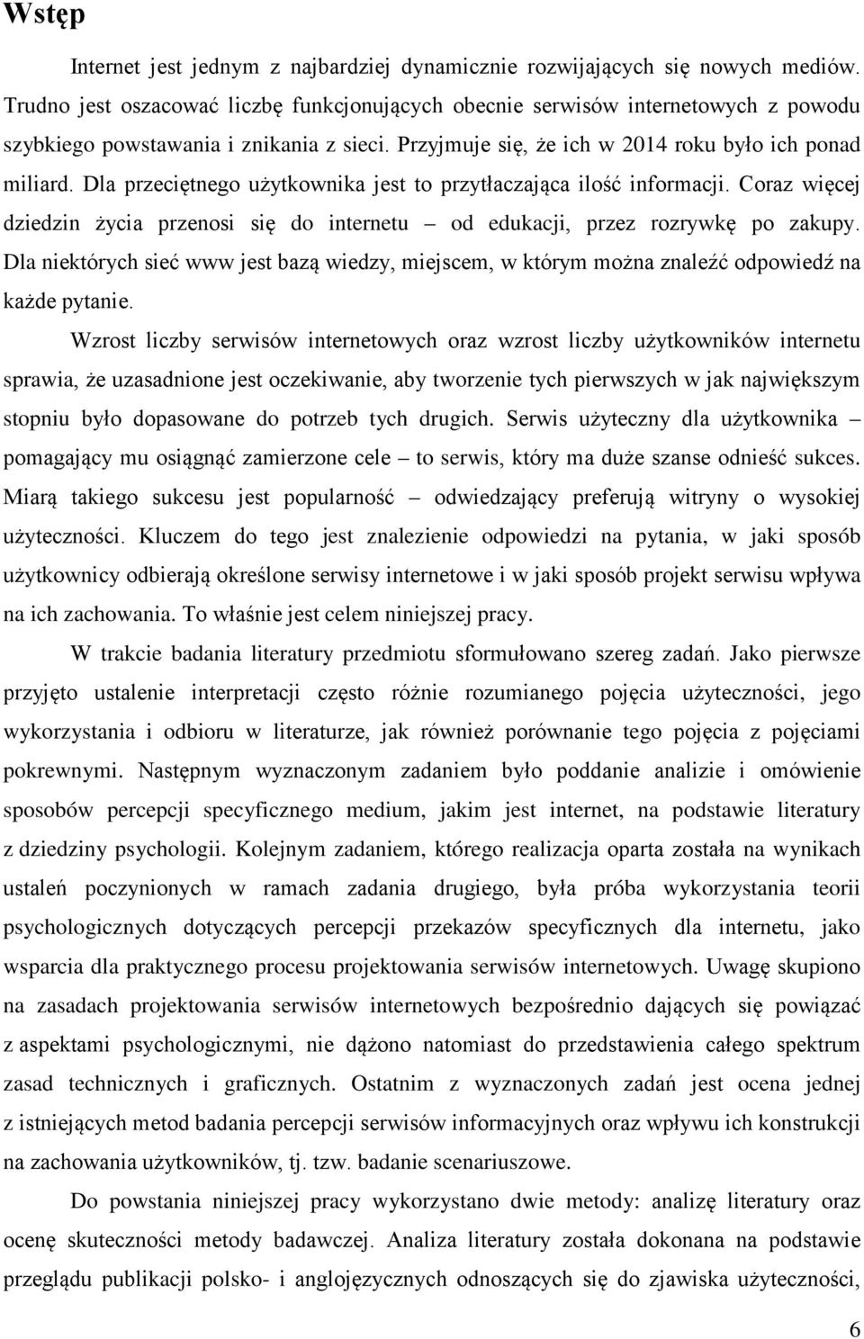 Dla przeciętnego użytkownika jest to przytłaczająca ilość informacji. Coraz więcej dziedzin życia przenosi się do internetu od edukacji, przez rozrywkę po zakupy.