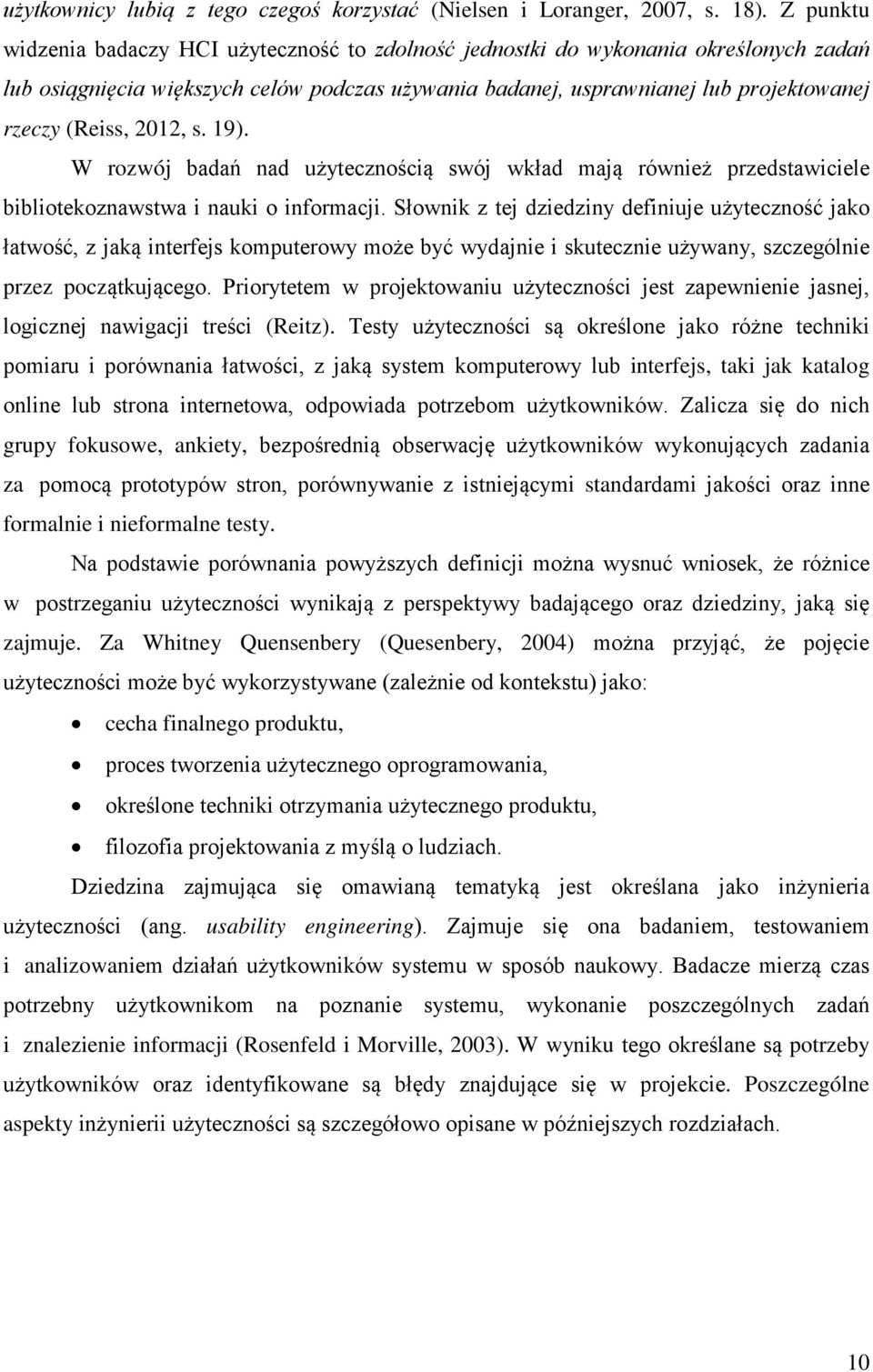 2012, s. 19). W rozwój badań nad użytecznością swój wkład mają również przedstawiciele bibliotekoznawstwa i nauki o informacji.