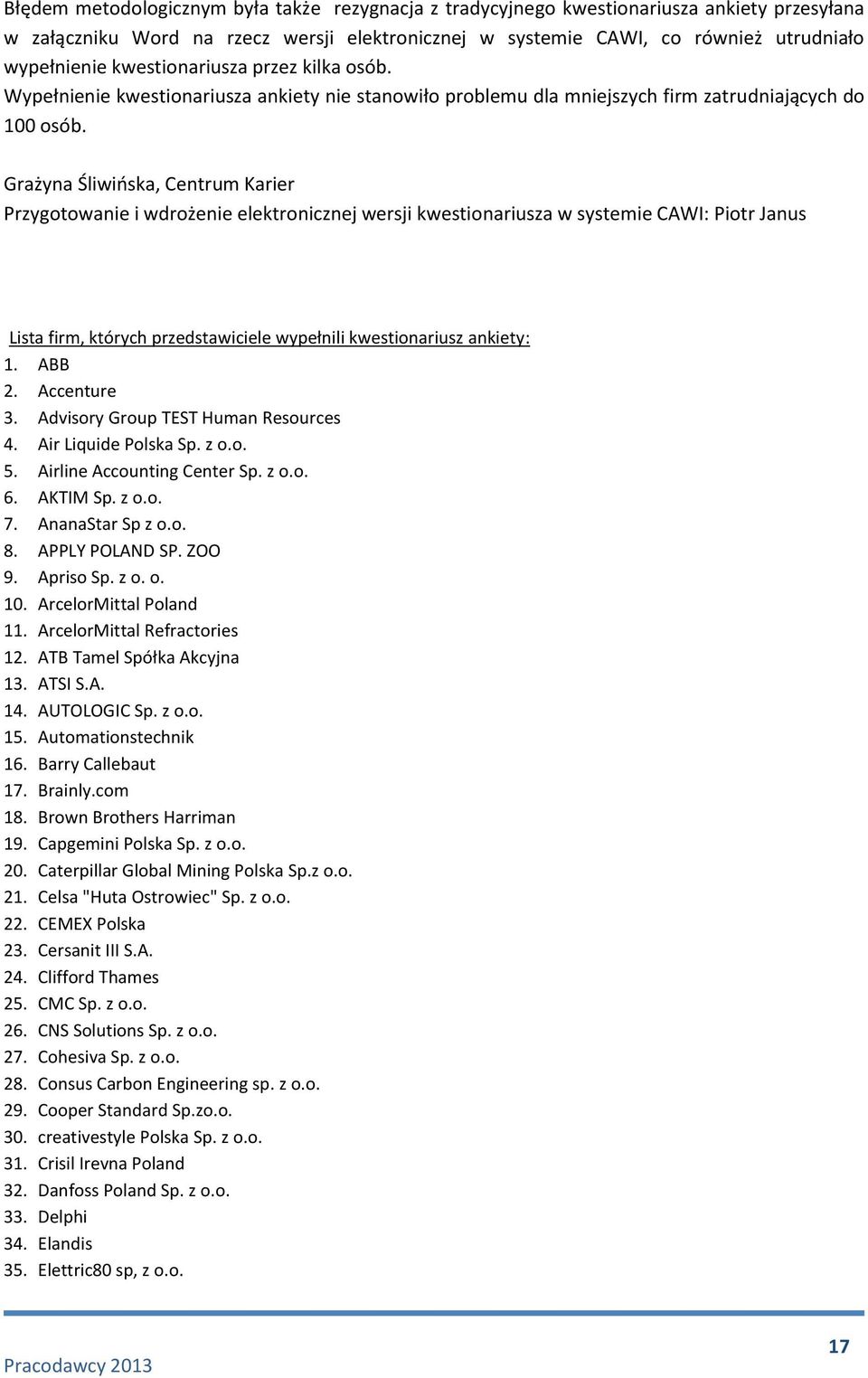 Grażyna Śliwińska, Centrum Karier Przygotowanie i wdrożenie elektronicznej wersji kwestionariusza w systemie CAWI: Piotr Janus Lista firm, których przedstawiciele wypełnili kwestionariusz ankiety: 1.