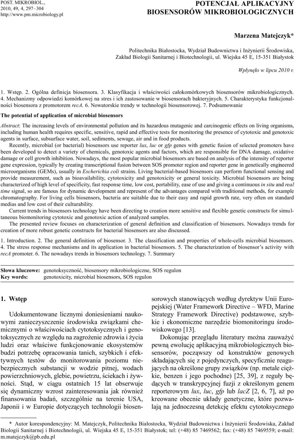 Wiejska 45 E, 15-351 Bia³ystok Wp³ynê³o w lipcu 2010 r. 1. Wstêp. 2. Ogólna definicja biosensora. 3. Klasyfikacja i w³aœciwoœci ca³okomórkowych biosensorów mikrobiologicznych. 4. Mechanizmy odpowiedzi komórkowej na stres i ich zastosowanie w biosensorach bakteryjnych.