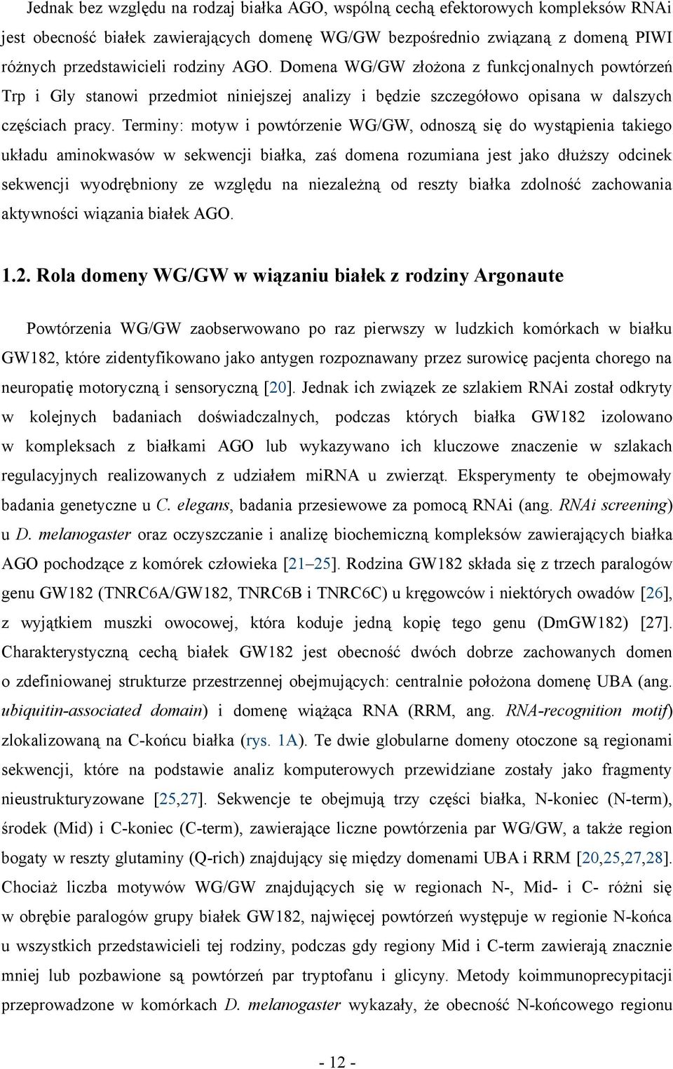 Terminy: motyw i powtórzenie WG/GW, odnoszą się do wystąpienia takiego układu aminokwasów w sekwencji białka, zaś domena rozumiana jest jako dłuższy odcinek sekwencji wyodrębniony ze względu na