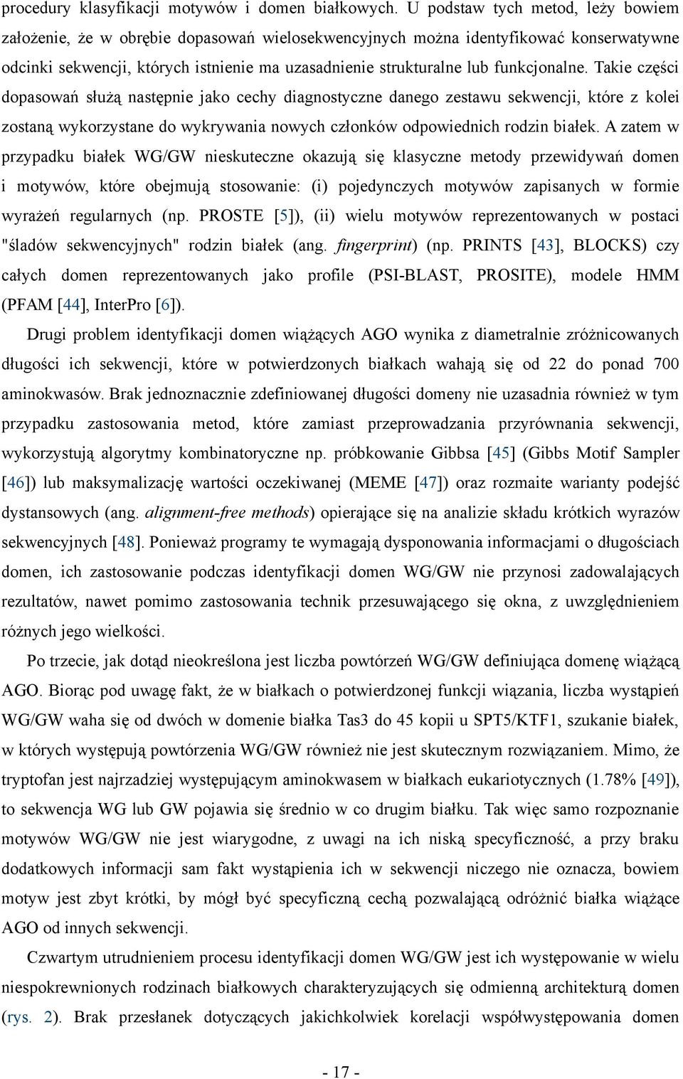 funkcjonalne. Takie części dopasowań służą następnie jako cechy diagnostyczne danego zestawu sekwencji, które z kolei zostaną wykorzystane do wykrywania nowych członków odpowiednich rodzin białek.