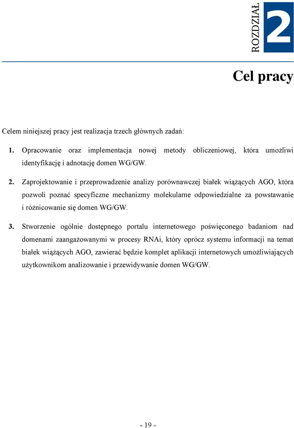 . Zaprojektowanie i przeprowadzenie analizy porównawczej białek wiążących AGO, która pozwoli poznać specyficzne mechanizmy molekularne odpowiedzialne za powstawanie i