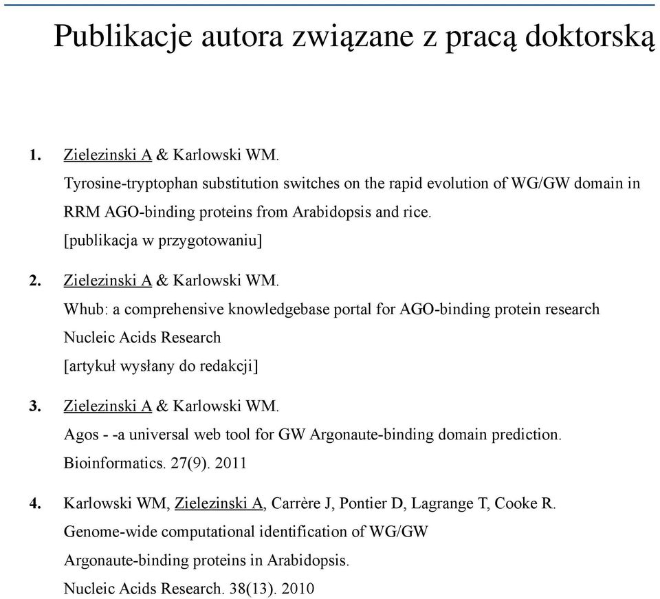 Zielezinski A & Karlowski WM. Whub: a comprehensive knowledgebase portal for AGO-binding protein research Nucleic Acids Research [artykuł wysłany do redakcji] 3.