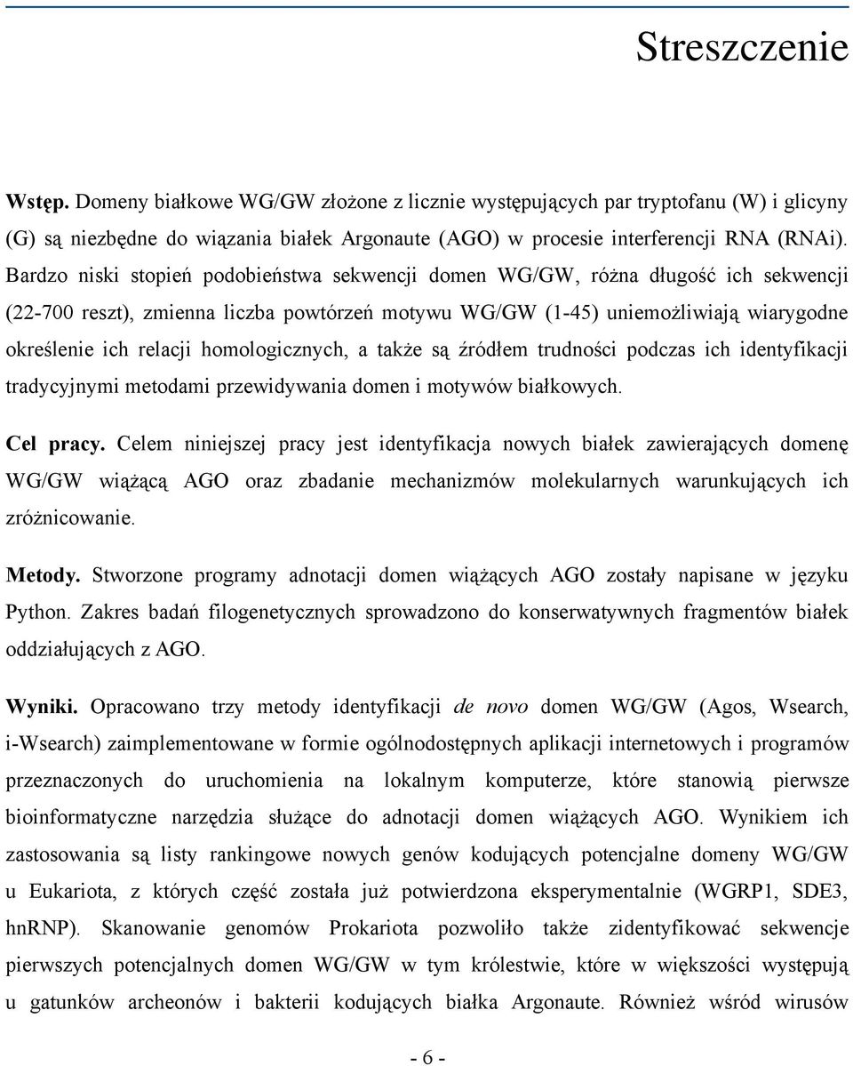 homologicznych, a także są źródłem trudności podczas ich identyfikacji tradycyjnymi metodami przewidywania domen i motywów białkowych. Cel pracy.