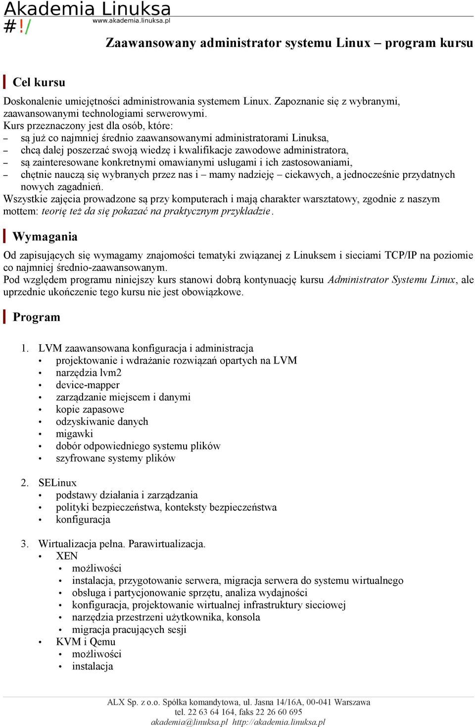 konkretnymi omawianymi usługami i ich zastosowaniami, chętnie nauczą się wybranych przez nas i mamy nadzieję ciekawych, a jednocześnie przydatnych nowych zagadnień.