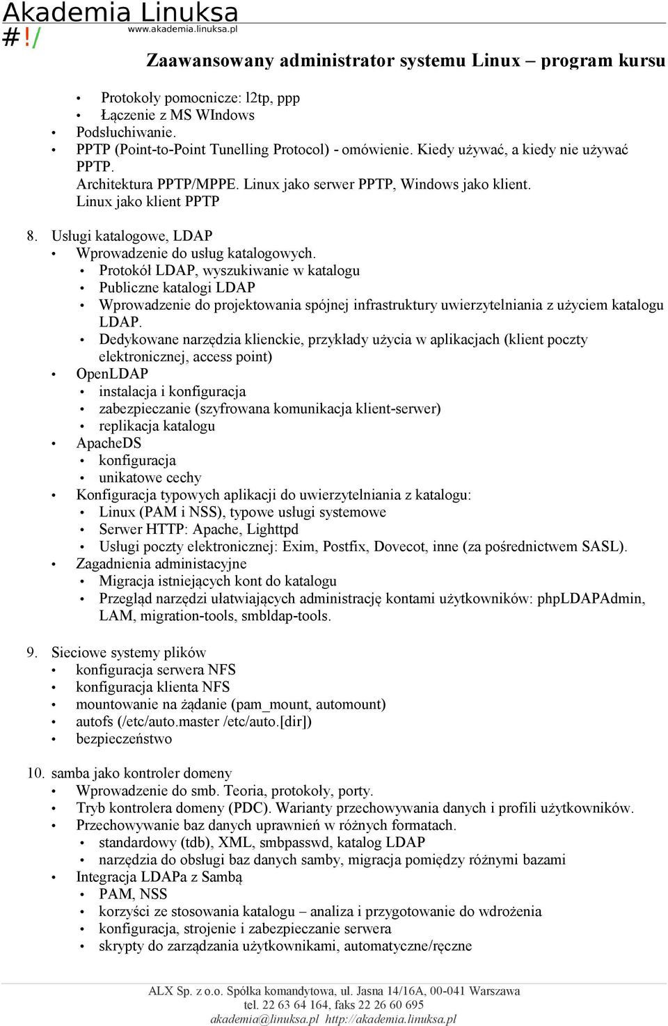 Protokół LDAP, wyszukiwanie w katalogu Publiczne katalogi LDAP Wprowadzenie do projektowania spójnej infrastruktury uwierzytelniania z użyciem katalogu LDAP.