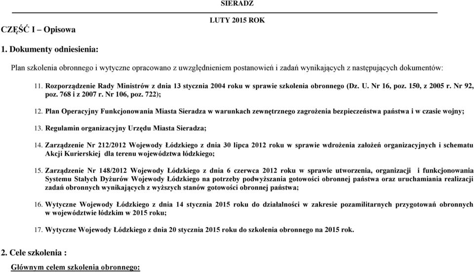 Plan Operacyjny Funkcjonowania Miasta Sieradza w warunkach zewnętrznego zagrożenia bezpieczeństwa państwa i w czasie wojny; 13. Regulamin organizacyjny Urzędu Miasta Sieradza; 14.