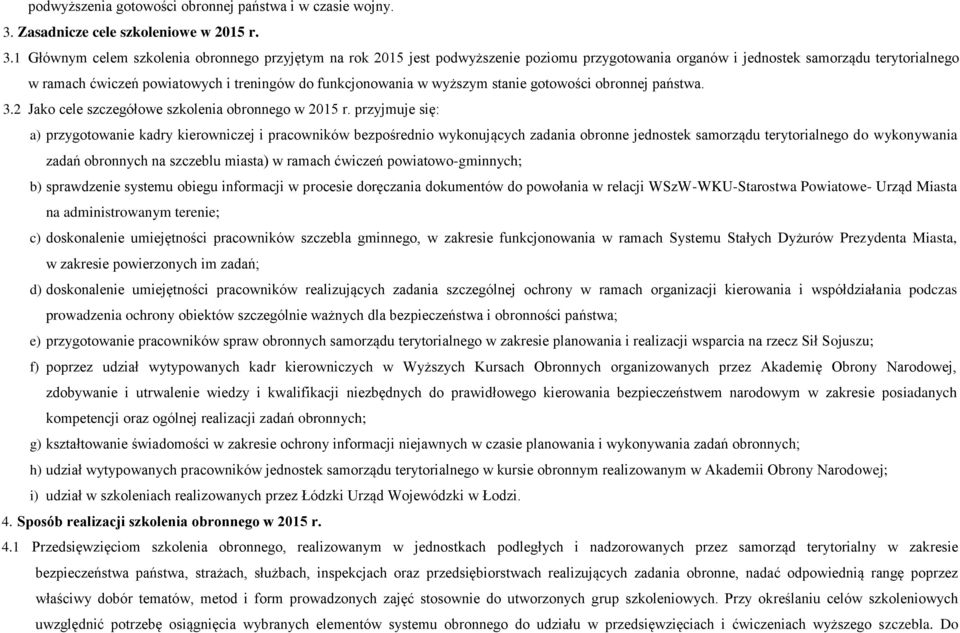 1 Głównym celem szkolenia obronnego przyjętym na rok 2015 jest podwyższenie poziomu przygotowania organów i jednostek samorządu terytorialnego w ramach ćwiczeń powiatowych i treningów do