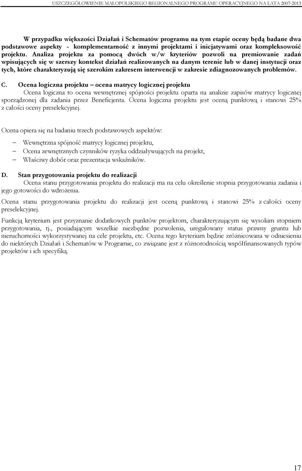 charakteryzują się szerokim zakresem interwencji w zakresie zdiagnozowanych problemów. C.