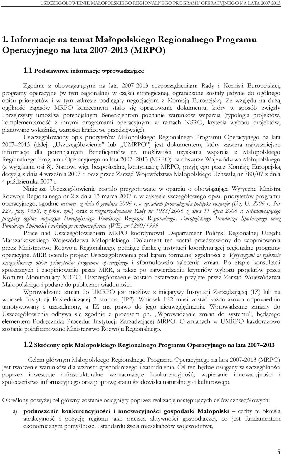 ograniczone zostały jedynie do ogólnego opisu priorytetów i w tym zakresie podlegały negocjacjom z Komisją Europejską.