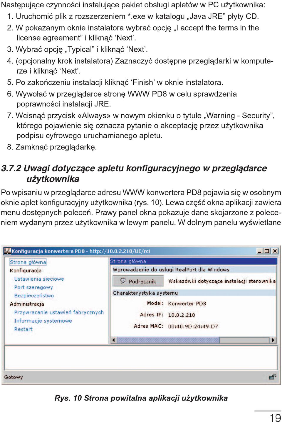 (opcjonalny krok instalatora) Zaznaczyæ dostêpne przegl¹darki w komputerze i klikn¹æ Next. 5. Po zakoñczeniu instalacji klikn¹æ Finish w oknie instalatora. 6.