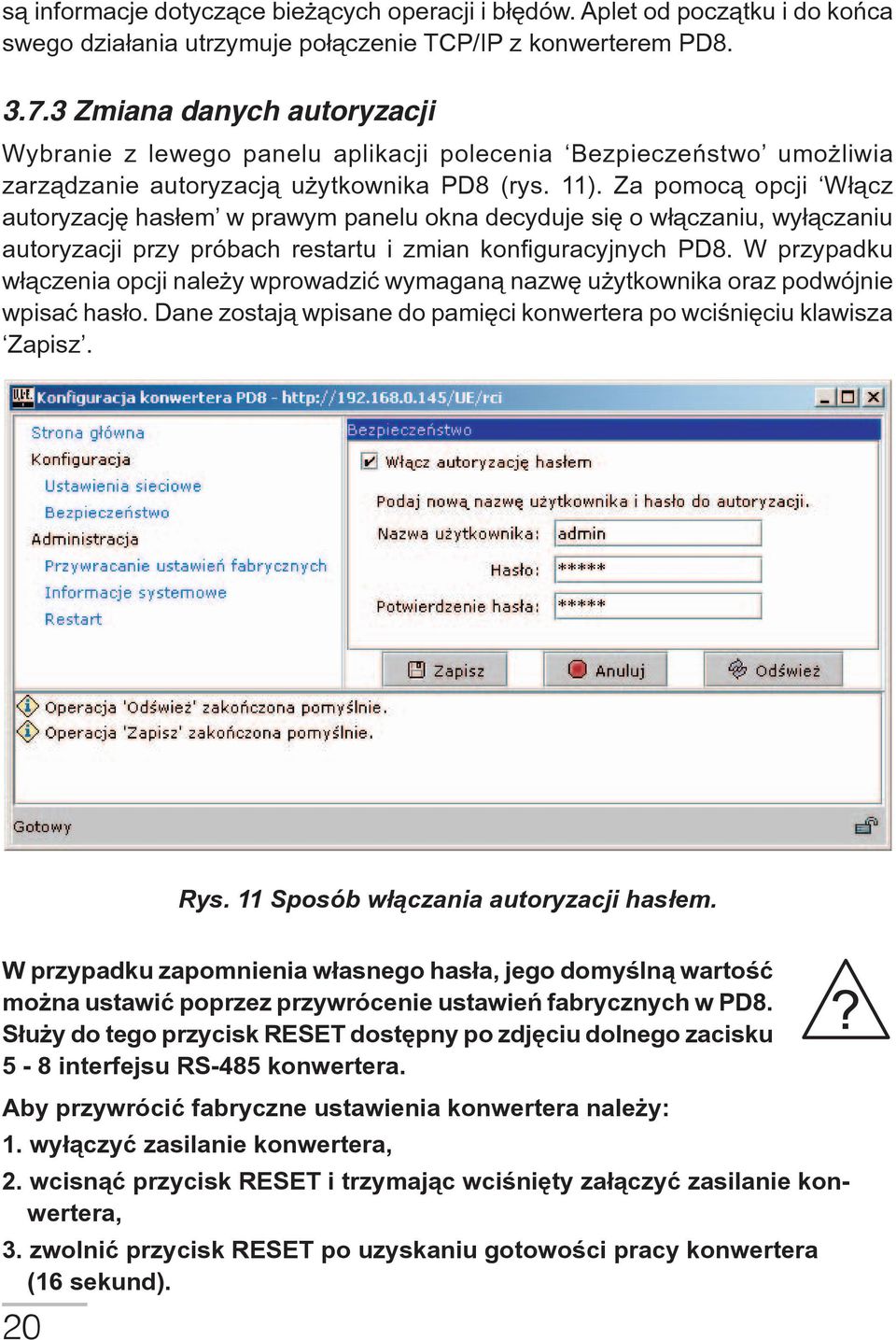 Za pomoc¹ opcji W³¹cz autoryzacjê has³em w prawym panelu okna decyduje siê o w³¹czaniu, wy³¹czaniu autoryzacji przy próbach restartu i zmian konfiguracyjnych PD8.