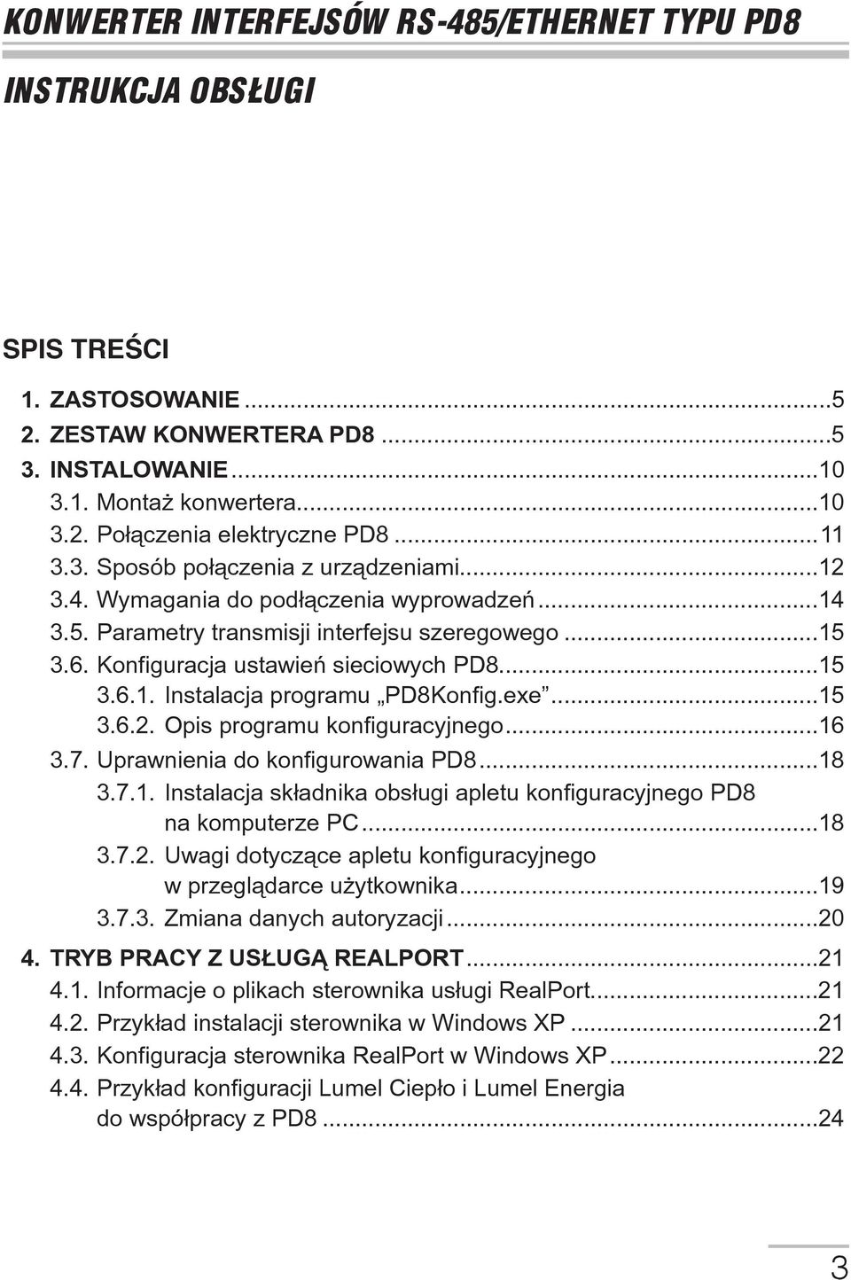 exe...15 3.6.2. Opis programu konfiguracyjnego...16 3.7. Uprawnienia do konfigurowania PD8...18 3.7.1. Instalacja sk³adnika obs³ugi apletu konfiguracyjnego PD8 na komputerze PC...18 3.7.2. Uwagi dotycz¹ce apletu konfiguracyjnego w przegl¹darce u ytkownika.