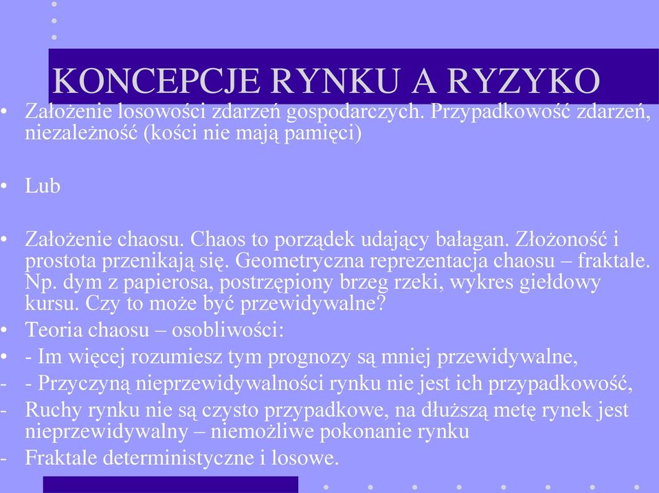 dym z papierosa, postrzępiony brzeg rzeki, wykres giełdowy kursu. Czy to może być przewidywalne?