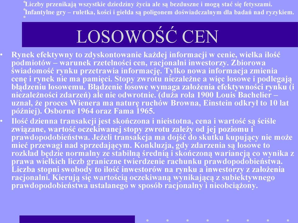 Tylko nowa informacja zmienia cenę i rynek nie ma pamięci. Stopy zwrotu niezależne a więc losowe i podlegają błądzeniu losowemu.