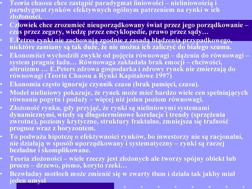 Petres rynki nie zachowują zgodnie z zasadą błądzenia przypadkowego, niektóre zamiany są tak duże, że nie można ich zaliczyć do białego szumu.