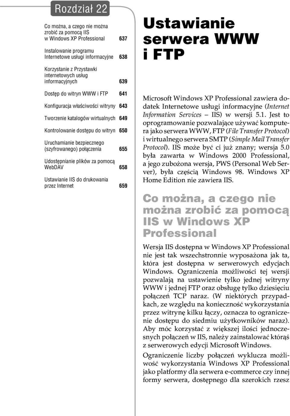 po³¹czenia 655 Udostêpnianie plików za pomoc¹ WebDAV 658 Ustawianie IIS do drukowania przez Internet 659 Ustawianie serwera WWW i FTP Czêœæ V: Korzystanie z internetu Rozdzia³ 22: Ustawianie serwera