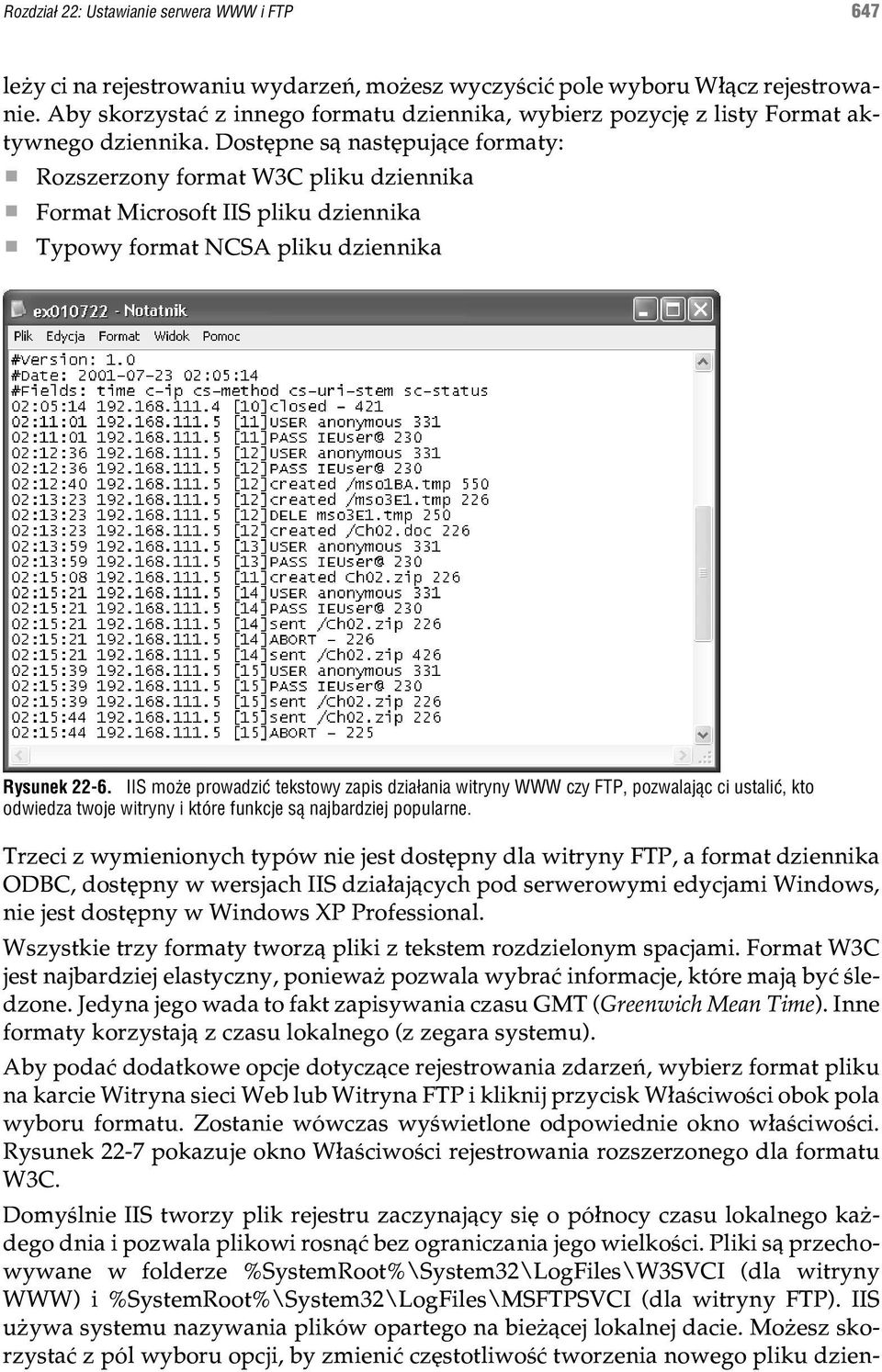 Dostêpne s¹ nastêpuj¹ce formaty: Rozszerzony format W3C pliku dziennika Format Microsoft IIS pliku dziennika Typowy format NCSA pliku dziennika Rysunek 22-6.