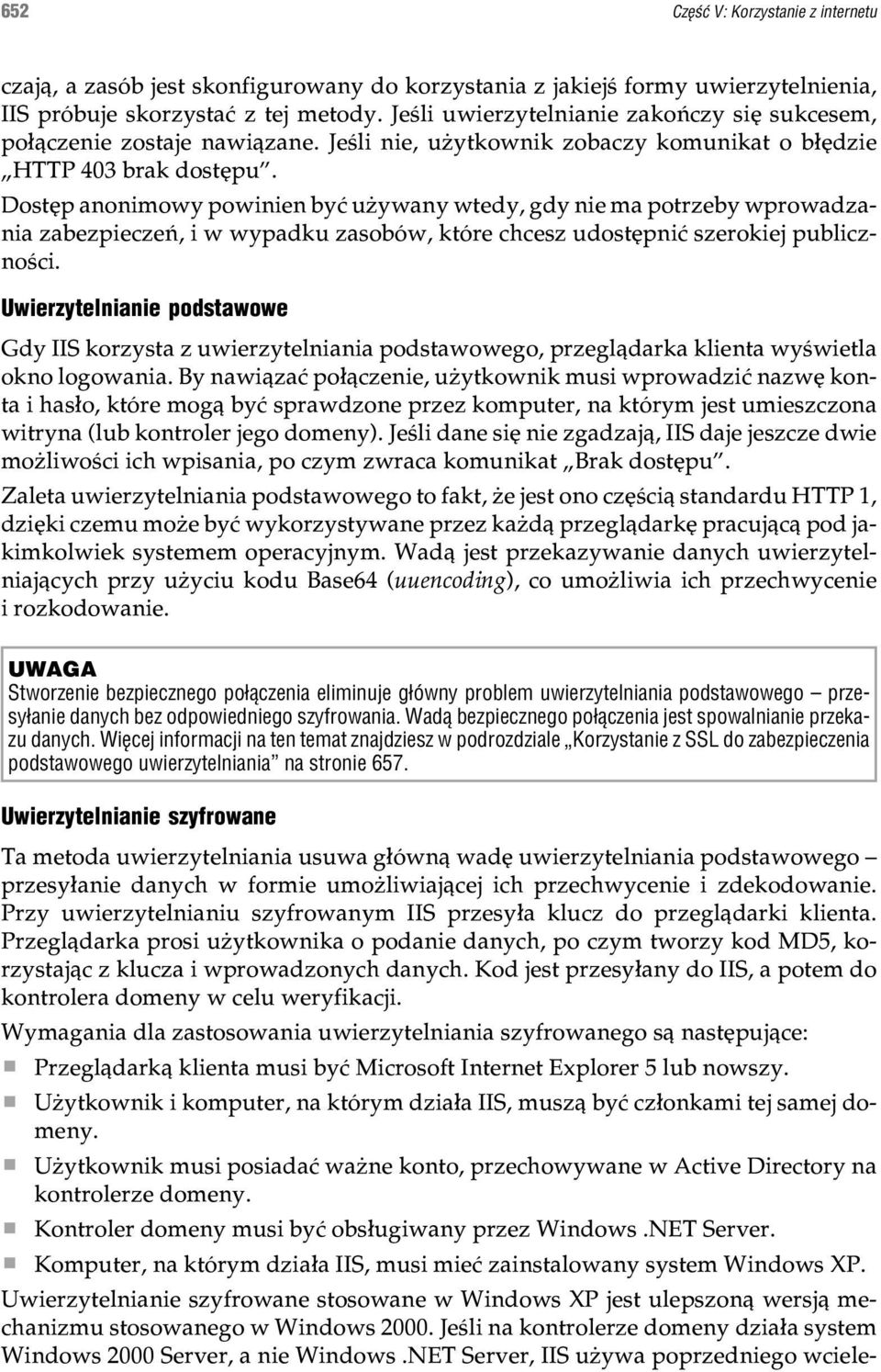 Dostêp anonimowy powinien byæ u ywany wtedy, gdy nie ma potrzeby wprowadzania zabezpieczeñ, i w wypadku zasobów, które chcesz udostêpniæ szerokiej publicznoœci.