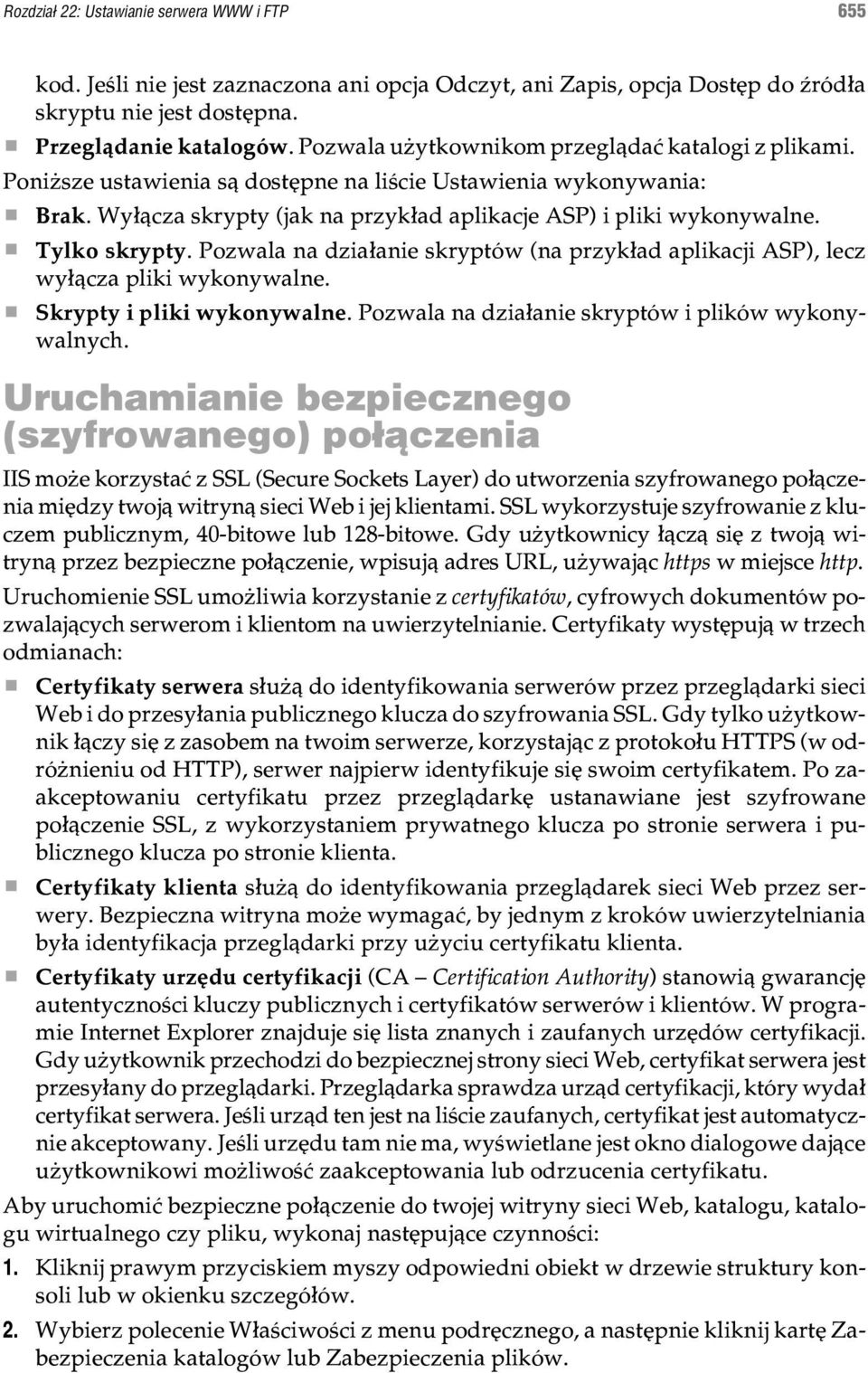 Tylko skrypty. Pozwala na dzia³anie skryptów (na przyk³ad aplikacji ASP), lecz wy³¹cza pliki wykonywalne. Skrypty i pliki wykonywalne. Pozwala na dzia³anie skryptów i plików wykonywalnych.