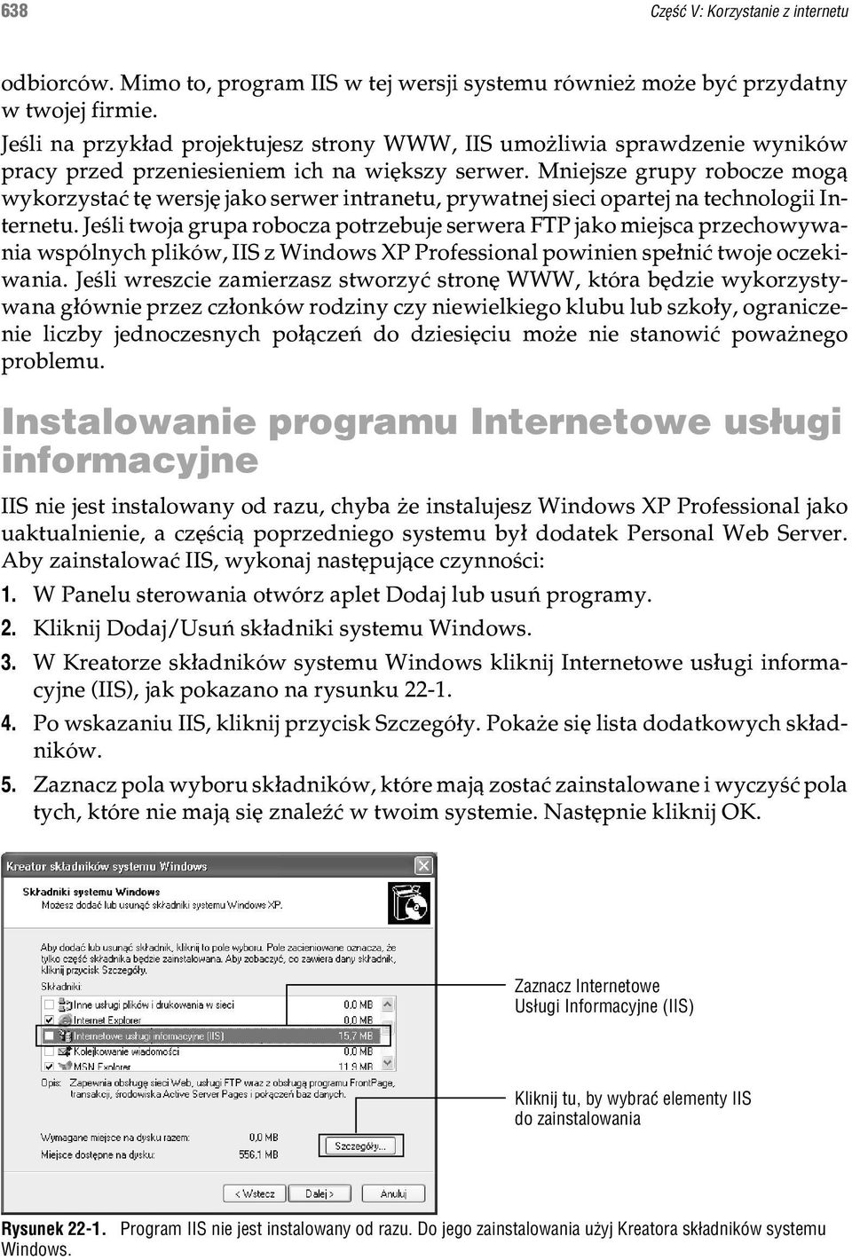 Mniejsze grupy robocze mog¹ wykorzystaæ tê wersjê jako serwer intranetu, prywatnej sieci opartej na technologii Internetu.