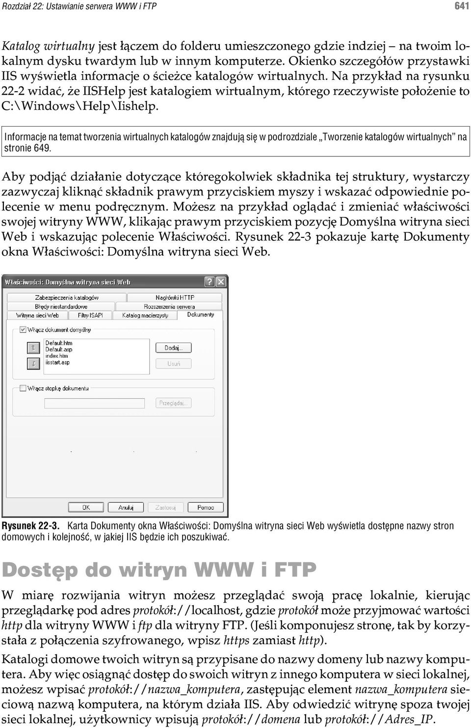 Na przyk³ad na rysunku 22-2 widaæ, e IISHelp jest katalogiem wirtualnym, którego rzeczywiste po³o enie to C:\Windows\Help\Iishelp.