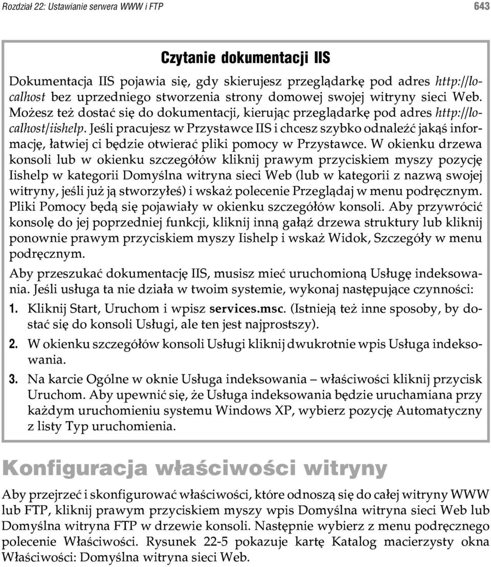 Jeœli pracujesz w Przystawce IIS i chcesz szybko odnaleÿæ jak¹œ informacjê, ³atwiej ci bêdzie otwieraæ pliki pomocy w Przystawce.