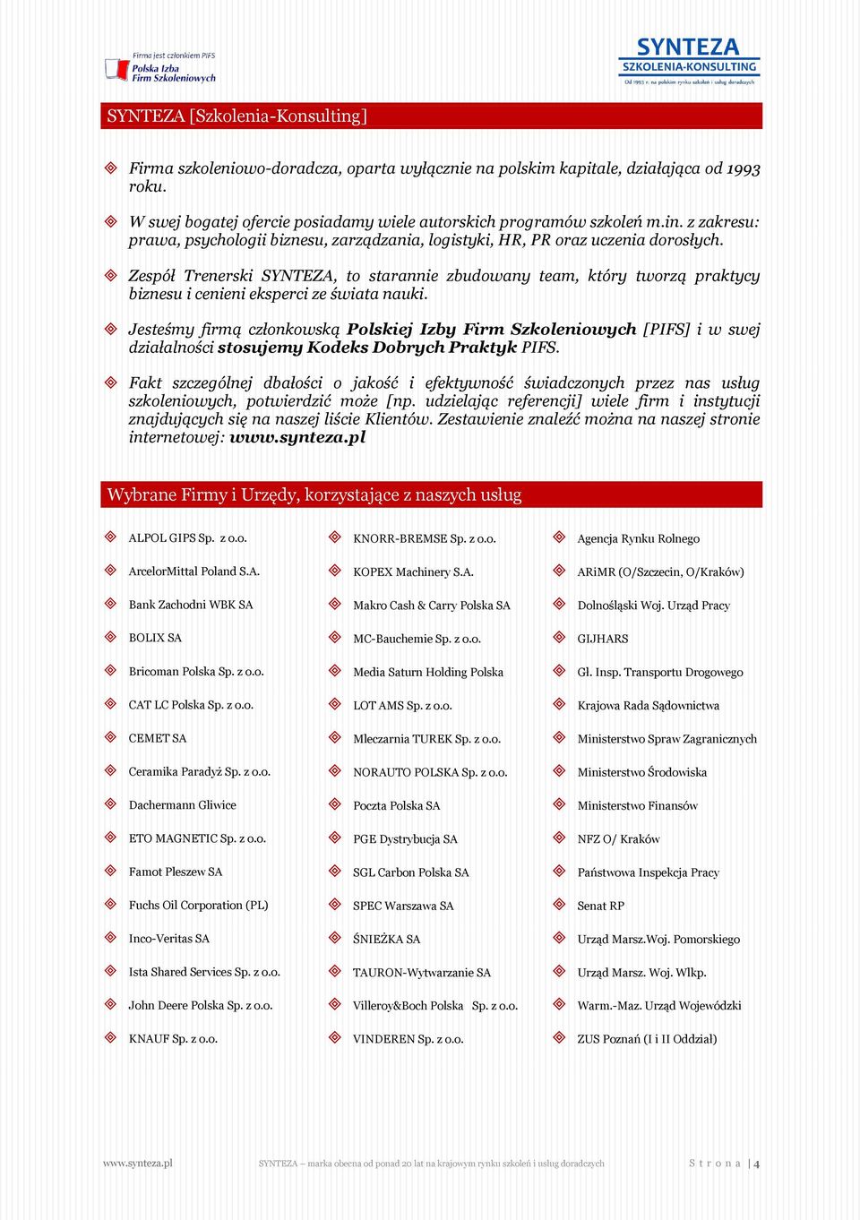 Jesteśmy firmą członkowską Polskiej Izby Firm Szkoleniowych [PIFS] i w swej działalności stosujemy Kodeks Dobrych Praktyk PIFS.