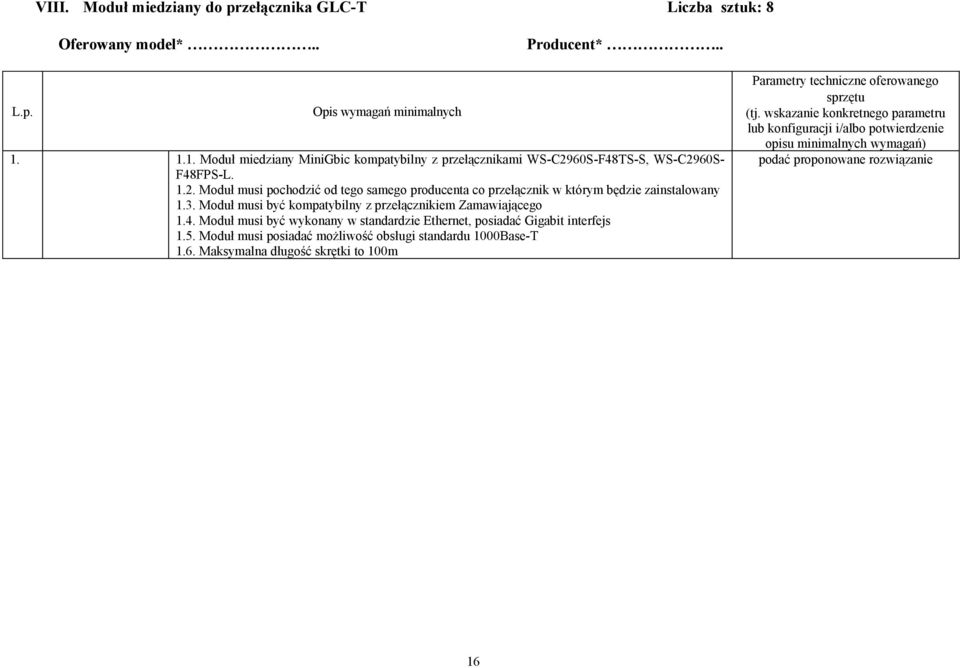 60S-F48TS-S, WS-C2960S- F48FPS-L. 1.2. Moduł musi pochodzić od tego samego producenta co przełącznik w którym będzie zainstalowany 1.