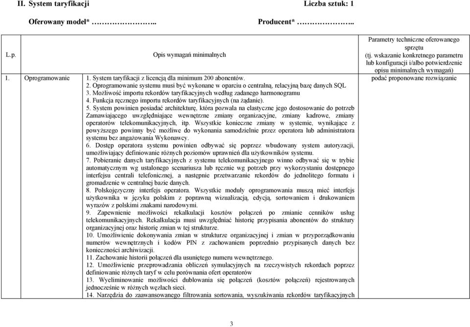 System powinien posiadać architekturę, która pozwala na elastyczne jego dostosowanie do potrzeb Zamawiającego uwzględniające wewnętrzne zmiany organizacyjne, zmiany kadrowe, zmiany operatorów