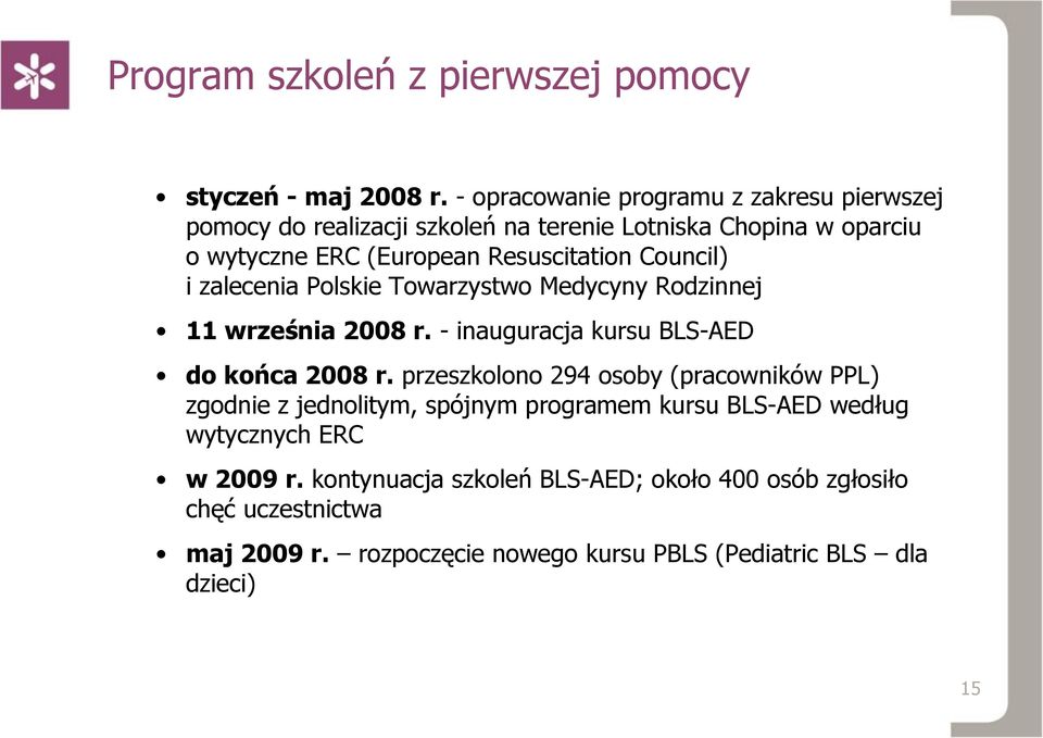 Council) i zalecenia Polskie Towarzystwo Medycyny Rodzinnej 11 września 2008 r. - inauguracja kursu BLS-AED do końca 2008 r.