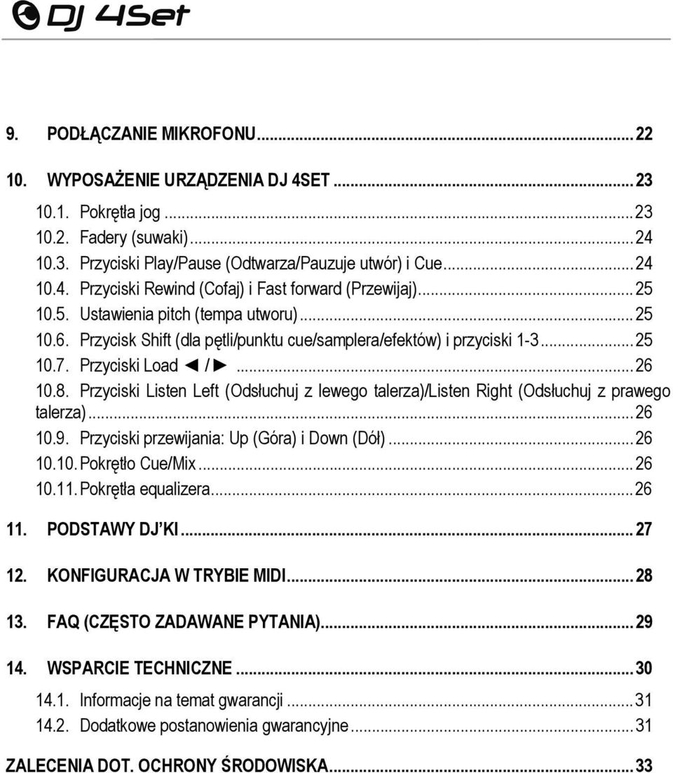 Przyciski Listen Left (Odsłuchuj z lewego talerza)/listen Right (Odsłuchuj z prawego talerza)... 26 10.9. Przyciski przewijania: Up (Góra) i Down (Dół)... 26 10.10. Pokrętło Cue/Mix... 26 10.11.