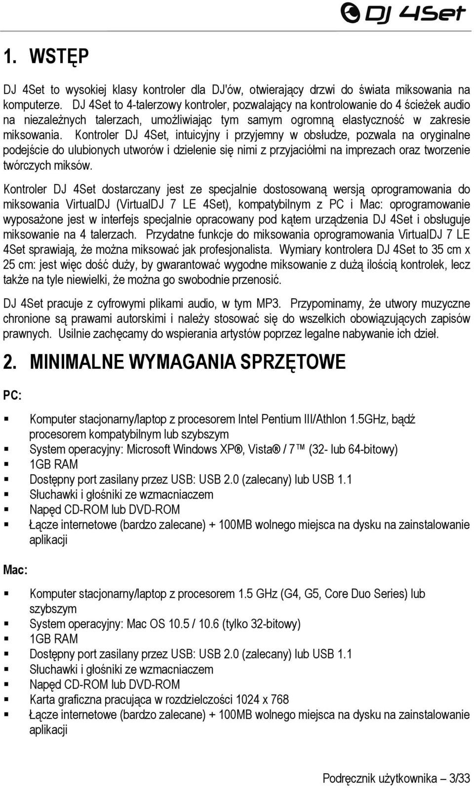 Kontroler DJ 4Set, intuicyjny i przyjemny w obsłudze, pozwala na oryginalne podejście do ulubionych utworów i dzielenie się nimi z przyjaciółmi na imprezach oraz tworzenie twórczych miksów.