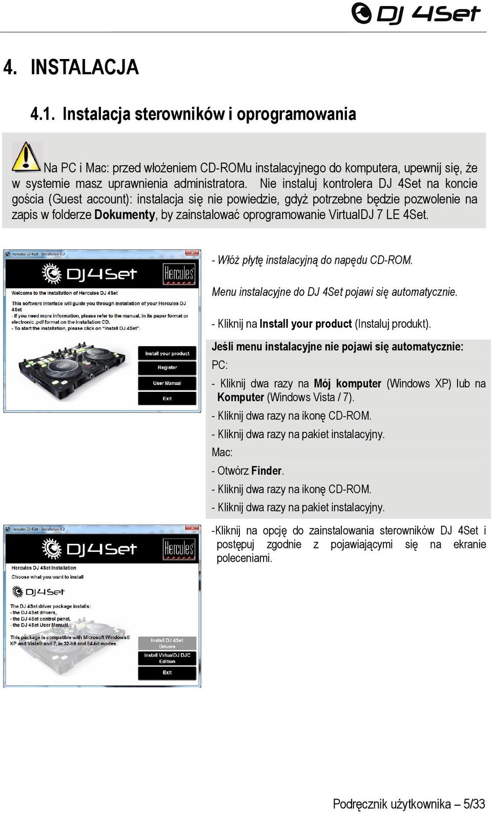 VirtualDJ 7 LE 4Set. - Włóż płytę instalacyjną do napędu CD-ROM. Menu instalacyjne do DJ 4Set pojawi się automatycznie. - Kliknij na Install your product (Instaluj produkt).