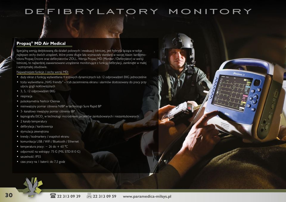 Wersja Propaq MD (Monitor / Defibrylator) w wersji lotniczej, to najbardziej zaawansowane urządzenie monitorujące z funkcją defibrylacji, zamknięte w małej i wytrzymałej obudowie.