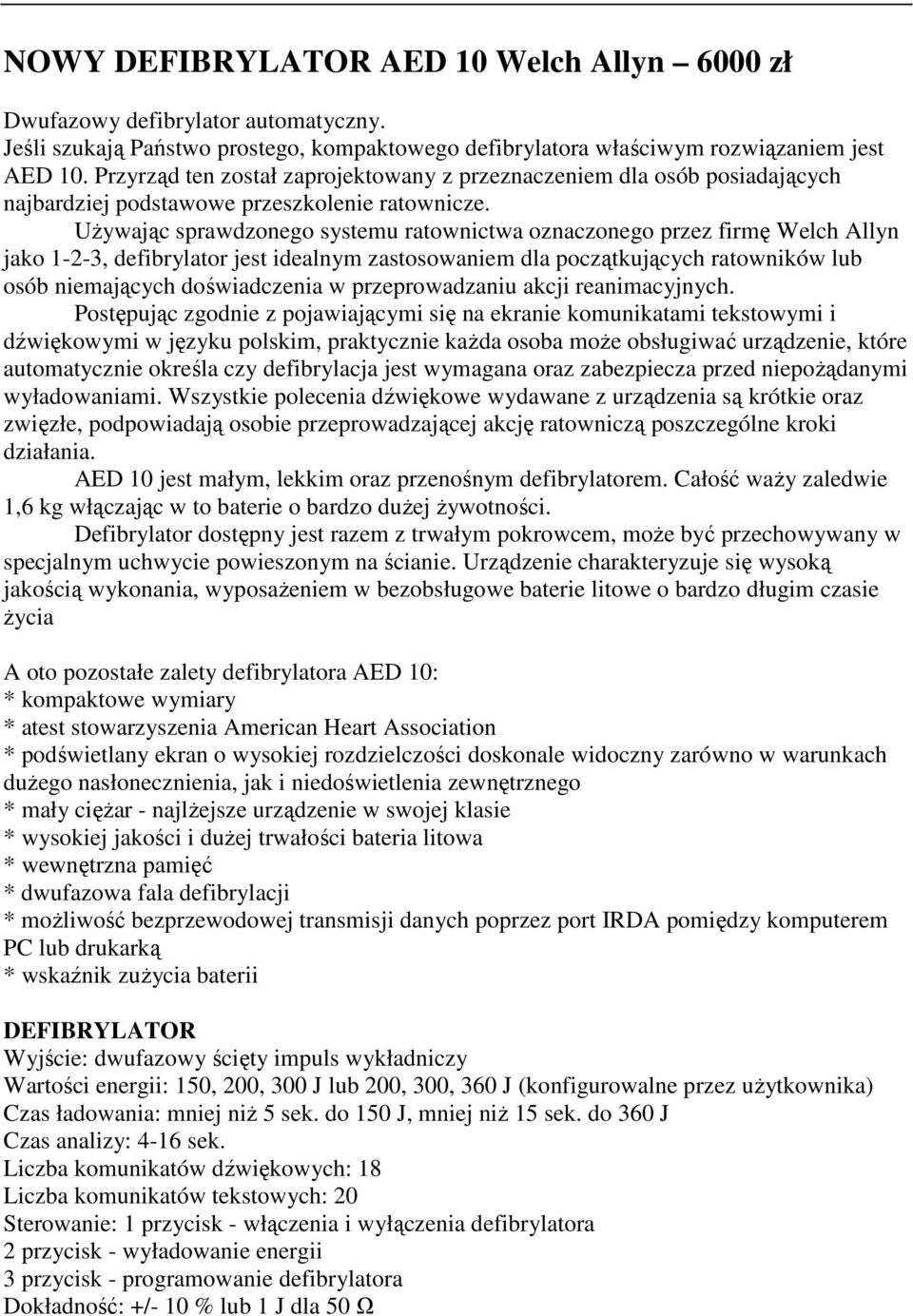 Używając sprawdzonego systemu ratownictwa oznaczonego przez firmę Welch Allyn jako 1-2-3, defibrylator jest idealnym zastosowaniem dla początkujących ratowników lub osób niemających doświadczenia w