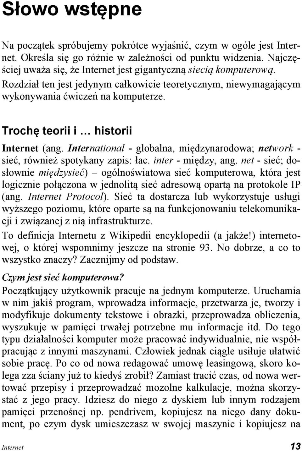 Trochę teorii i historii Internet (ang. International - globalna, międzynarodowa; network - sieć, również spotykany zapis: łac. inter - między, ang.