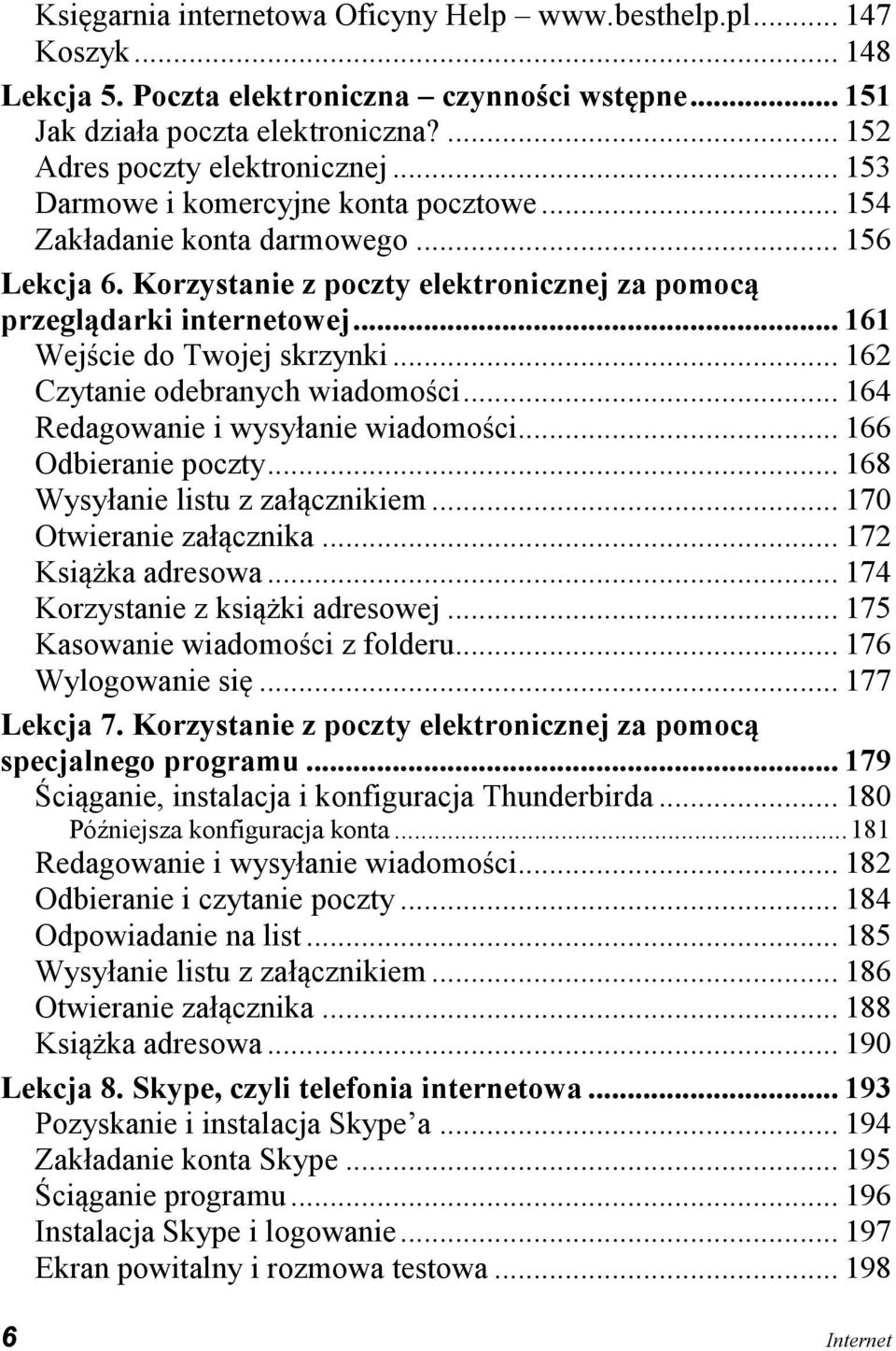 .. 162 Czytanie odebranych wiadomości... 164 Redagowanie i wysyłanie wiadomości... 166 Odbieranie poczty... 168 Wysyłanie listu z załącznikiem... 170 Otwieranie załącznika... 172 Książka adresowa.